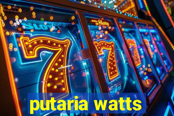 putaria watts